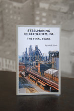 Load image into Gallery viewer, Steelmaking in Bethlehem, PA - The Final Years
