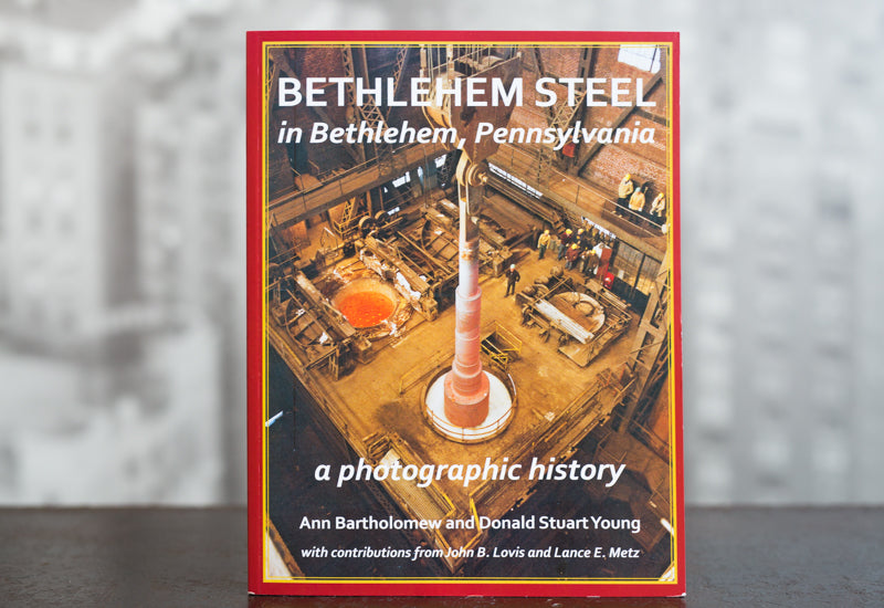 Bethlehem Steel: A Photographic History